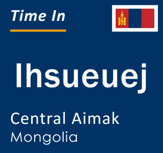 Current local time in Ihsueuej, Central Aimak, Mongolia