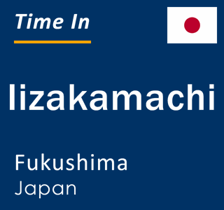 Current local time in Iizakamachi, Fukushima, Japan