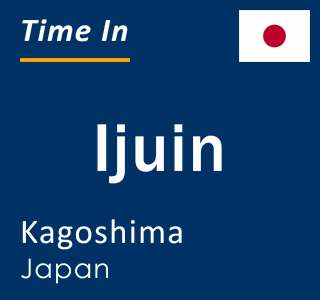 Current local time in Ijuin, Kagoshima, Japan