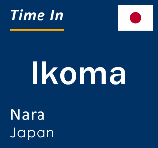 Current local time in Ikoma, Nara, Japan