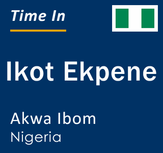 Current local time in Ikot Ekpene, Akwa Ibom, Nigeria