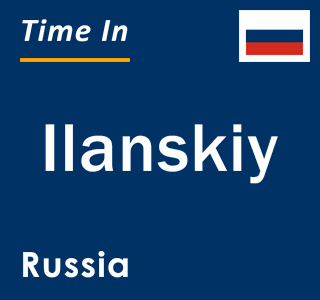 Current local time in Ilanskiy, Russia