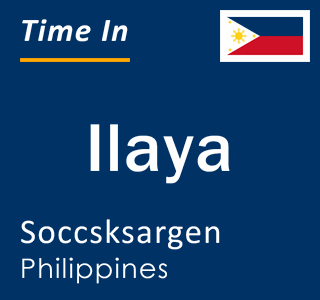 Current local time in Ilaya, Soccsksargen, Philippines