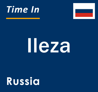 Current local time in Ileza, Russia