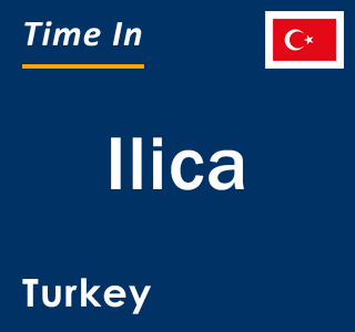 Current local time in Ilica, Turkey