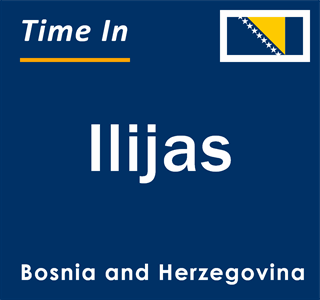 Current local time in Ilijas, Bosnia and Herzegovina