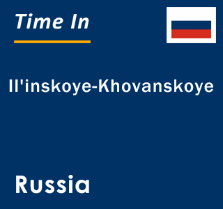 Current local time in Il'inskoye-Khovanskoye, Russia