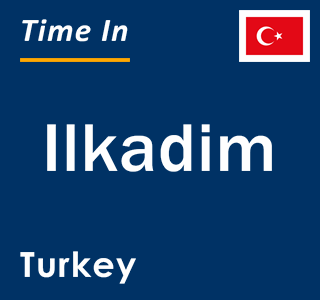 Current local time in Ilkadim, Turkey