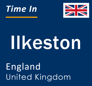 Current local time in Ilkeston, England, United Kingdom