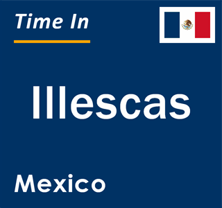 Current local time in Illescas, Mexico