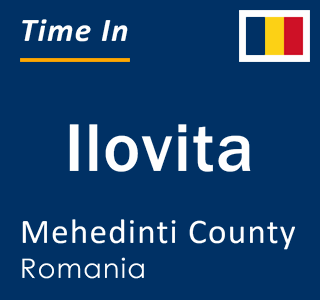 Current local time in Ilovita, Mehedinti County, Romania