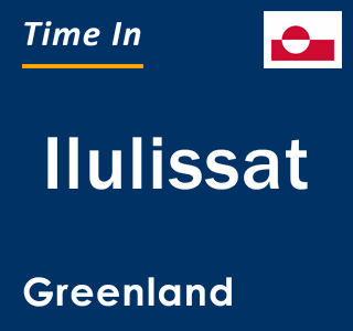 Current local time in Ilulissat, Greenland