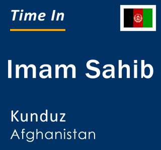 Current local time in Imam Sahib, Kunduz, Afghanistan