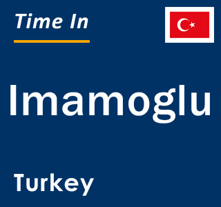 Current local time in Imamoglu, Turkey