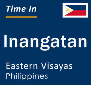 Current local time in Inangatan, Eastern Visayas, Philippines