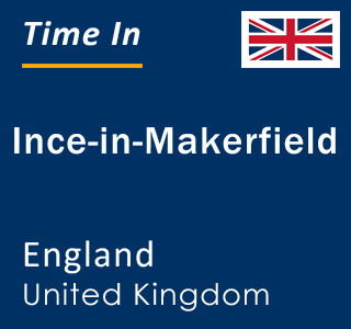 Current local time in Ince-in-Makerfield, England, United Kingdom