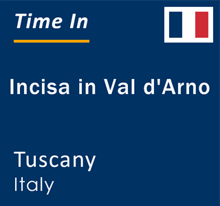 Current local time in Incisa in Val d'Arno, Tuscany, Italy