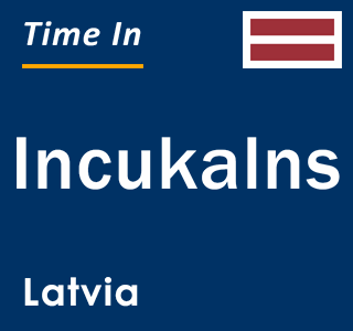 Current local time in Incukalns, Latvia