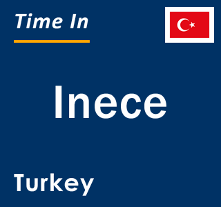 Current local time in Inece, Turkey