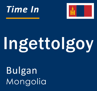 Current local time in Ingettolgoy, Bulgan, Mongolia