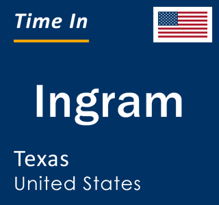 Current local time in Ingram, Texas, United States