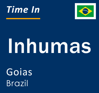 Current local time in Inhumas, Goias, Brazil