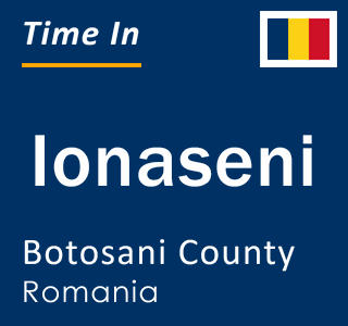 Current local time in Ionaseni, Botosani County, Romania