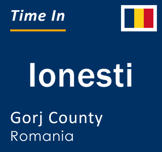 Current local time in Ionesti, Gorj County, Romania