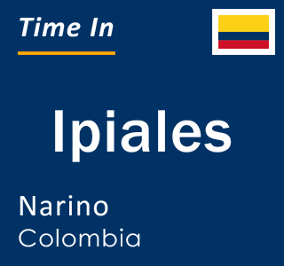 Current local time in Ipiales, Narino, Colombia