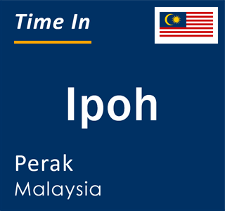 Current local time in Ipoh, Perak, Malaysia