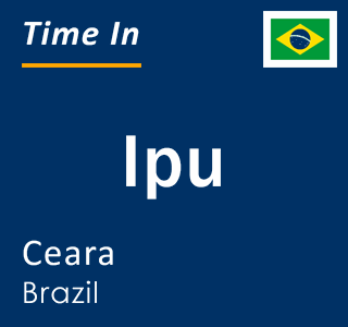 Current local time in Ipu, Ceara, Brazil