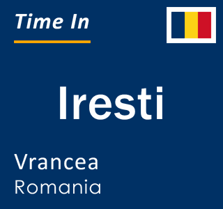 Current local time in Iresti, Vrancea, Romania