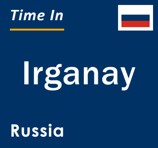 Current local time in Irganay, Russia