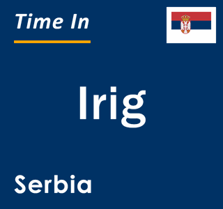 Current local time in Irig, Serbia