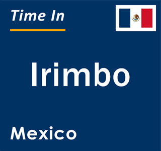 Current local time in Irimbo, Mexico