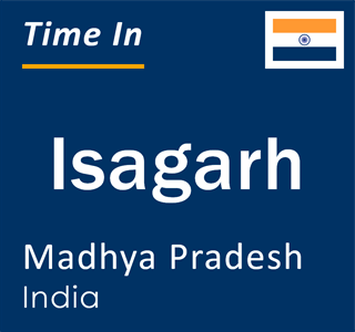 Current local time in Isagarh, Madhya Pradesh, India