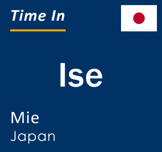 Current local time in Ise, Mie, Japan