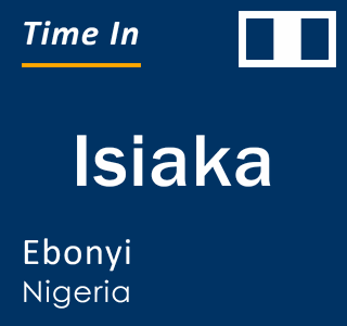 Current local time in Isiaka, Ebonyi, Nigeria