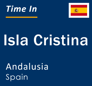 Current local time in Isla Cristina, Andalusia, Spain