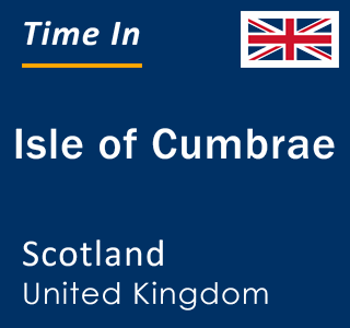 Current local time in Isle of Cumbrae, Scotland, United Kingdom