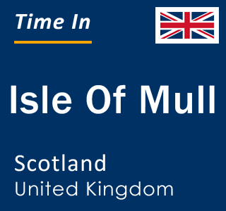 Current local time in Isle Of Mull, Scotland, United Kingdom