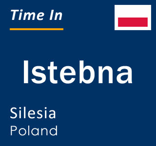 Current local time in Istebna, Silesia, Poland