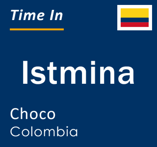 Current local time in Istmina, Choco, Colombia