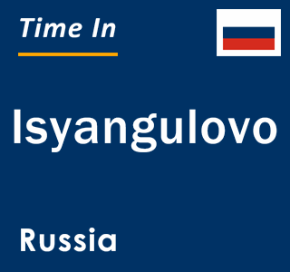 Current local time in Isyangulovo, Russia