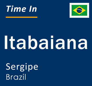 Current local time in Itabaiana, Sergipe, Brazil