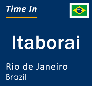 Current local time in Itaborai, Rio de Janeiro, Brazil