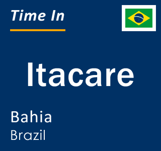 Current local time in Itacare, Bahia, Brazil