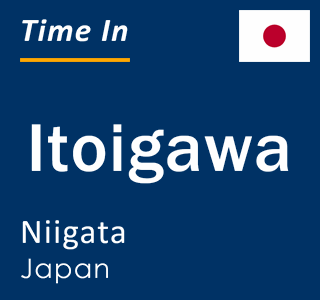 Current local time in Itoigawa, Niigata, Japan