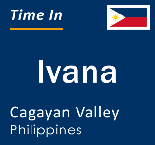 Current local time in Ivana, Cagayan Valley, Philippines