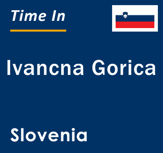 Current local time in Ivancna Gorica, Slovenia